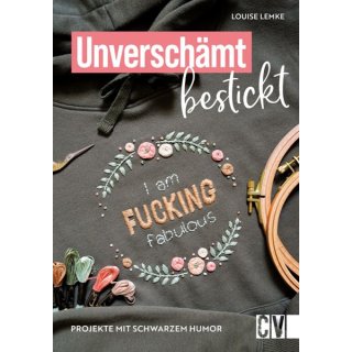 Das Bild zeigt das Cover des Stickbuches Unverschaemt Bestickt. Abgebildet ist ein dunkelgruener Hoodie mit dem gestickten Spruch, I am Fucking fabulous.